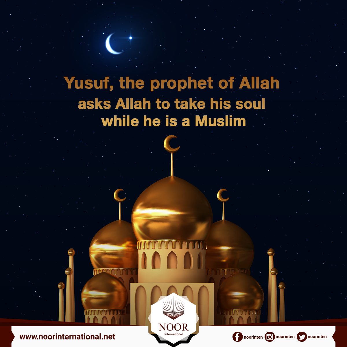 Yusuf, the prophet of Allah, asks Allah to take his soul while he is a Muslim