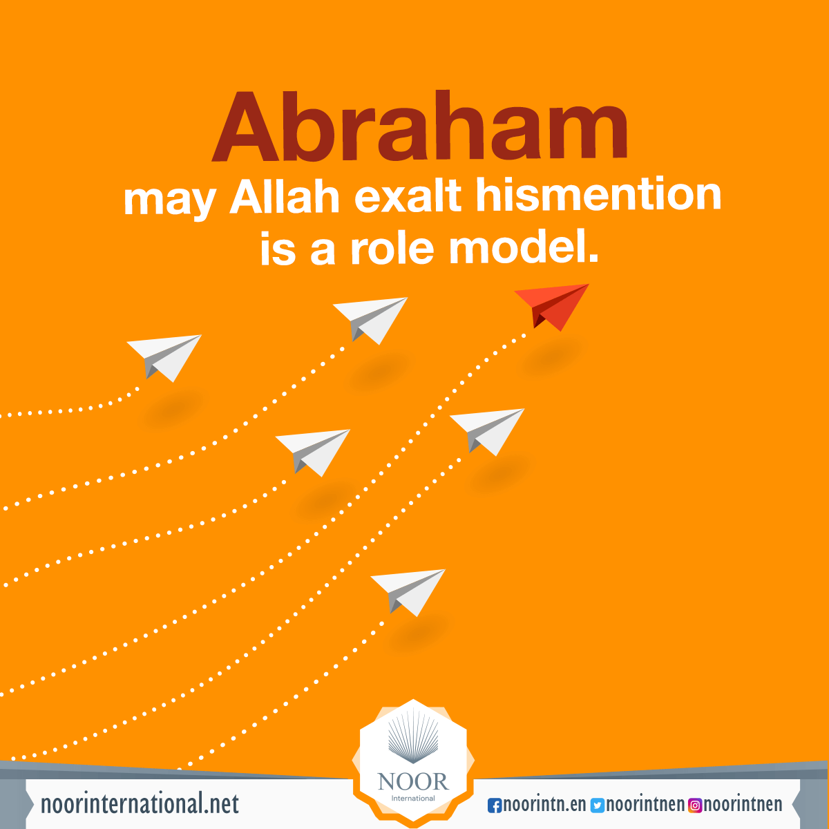 Abraham, may Allah exalt his mention, is a role model.