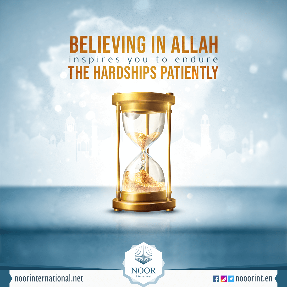 Believing in Allah inspires you to endure the hardships patiently