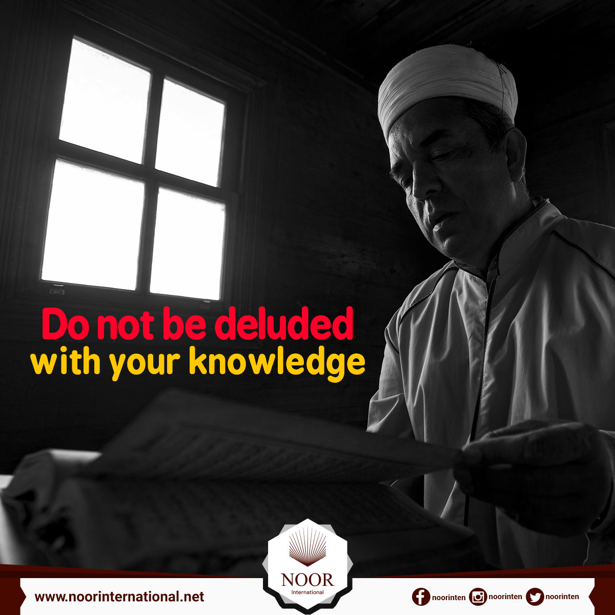 Do not be deluded with your knowledge