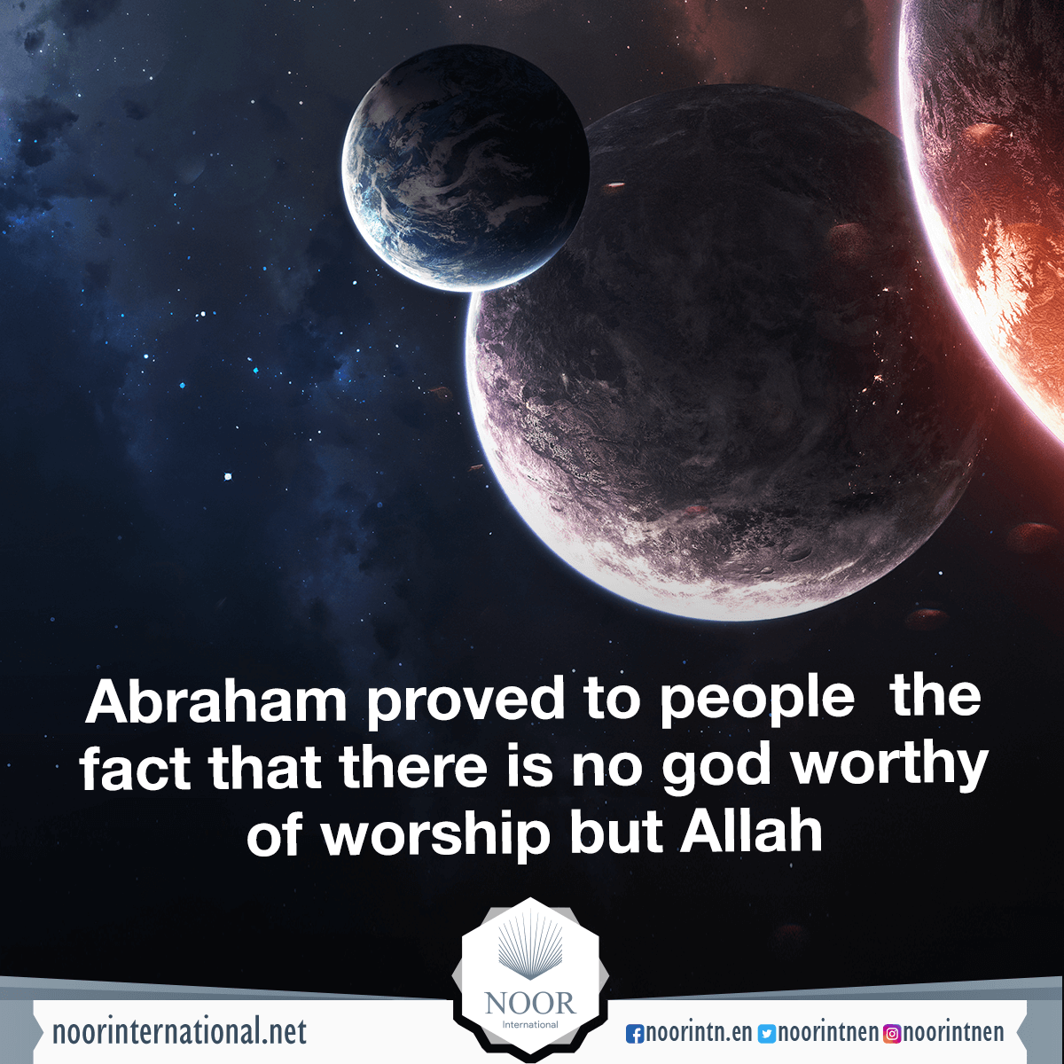 Abraham proved to people the fact that there is no god worthy of worship but Allah