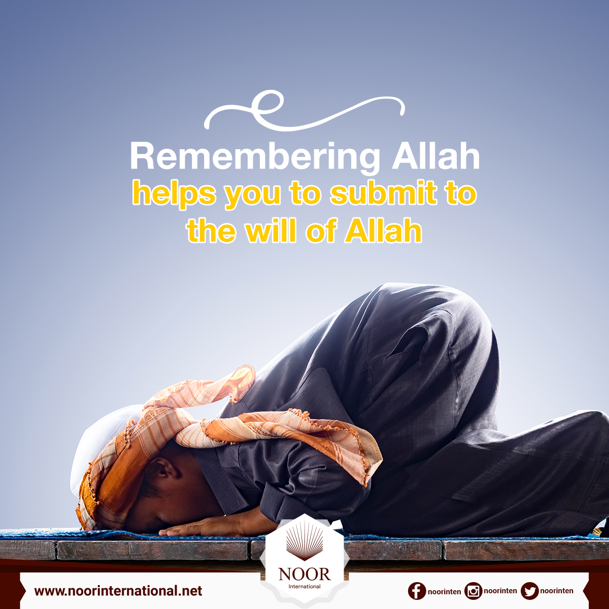 Remembering Allah helps you to submit to the will of Allah