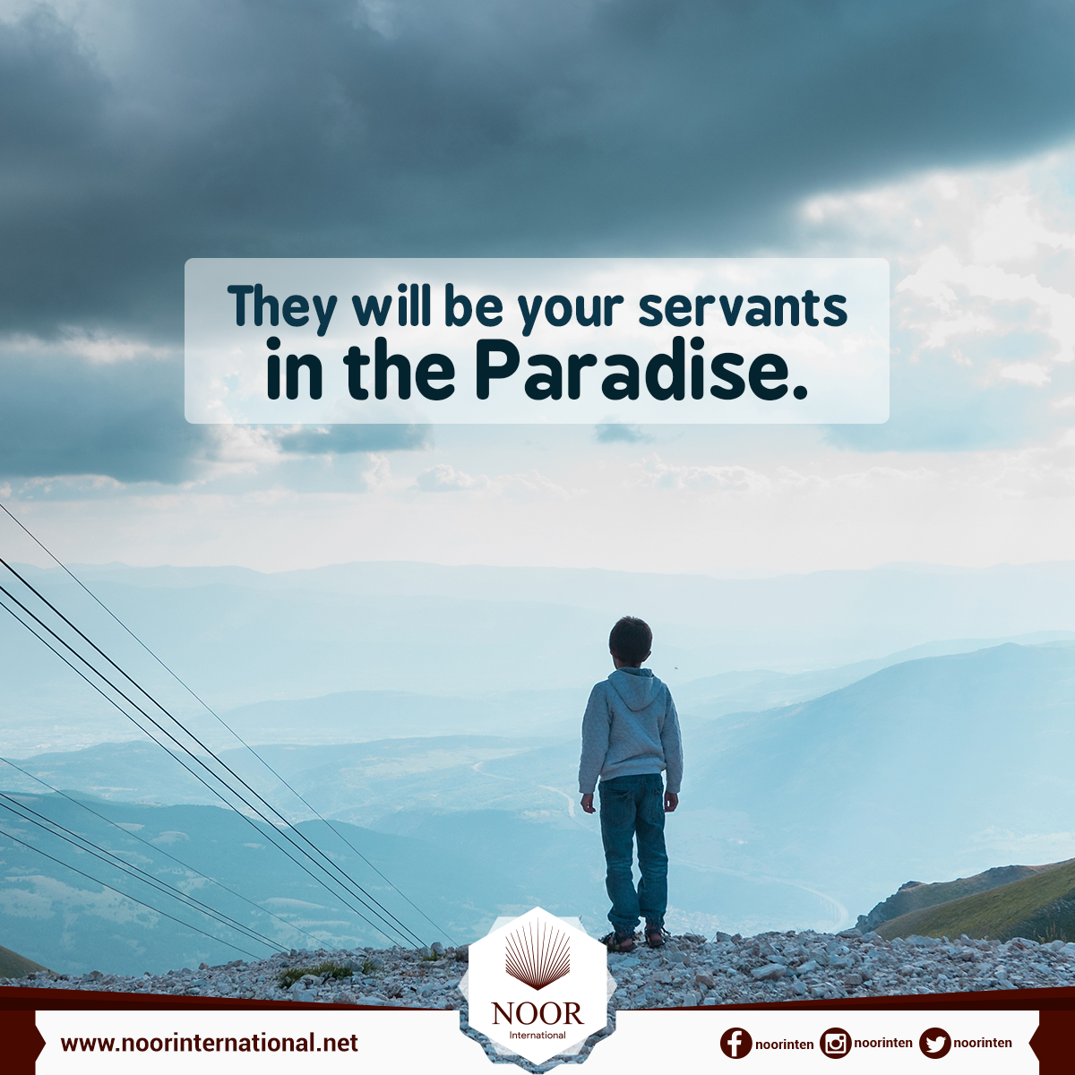 They will be your servants in the Paradise.