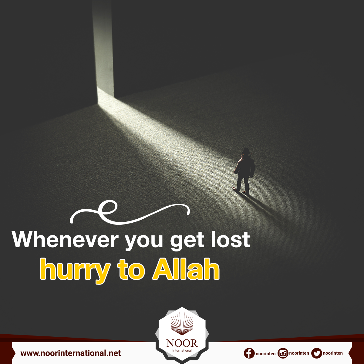Whenever you get lost, hurry to Allah