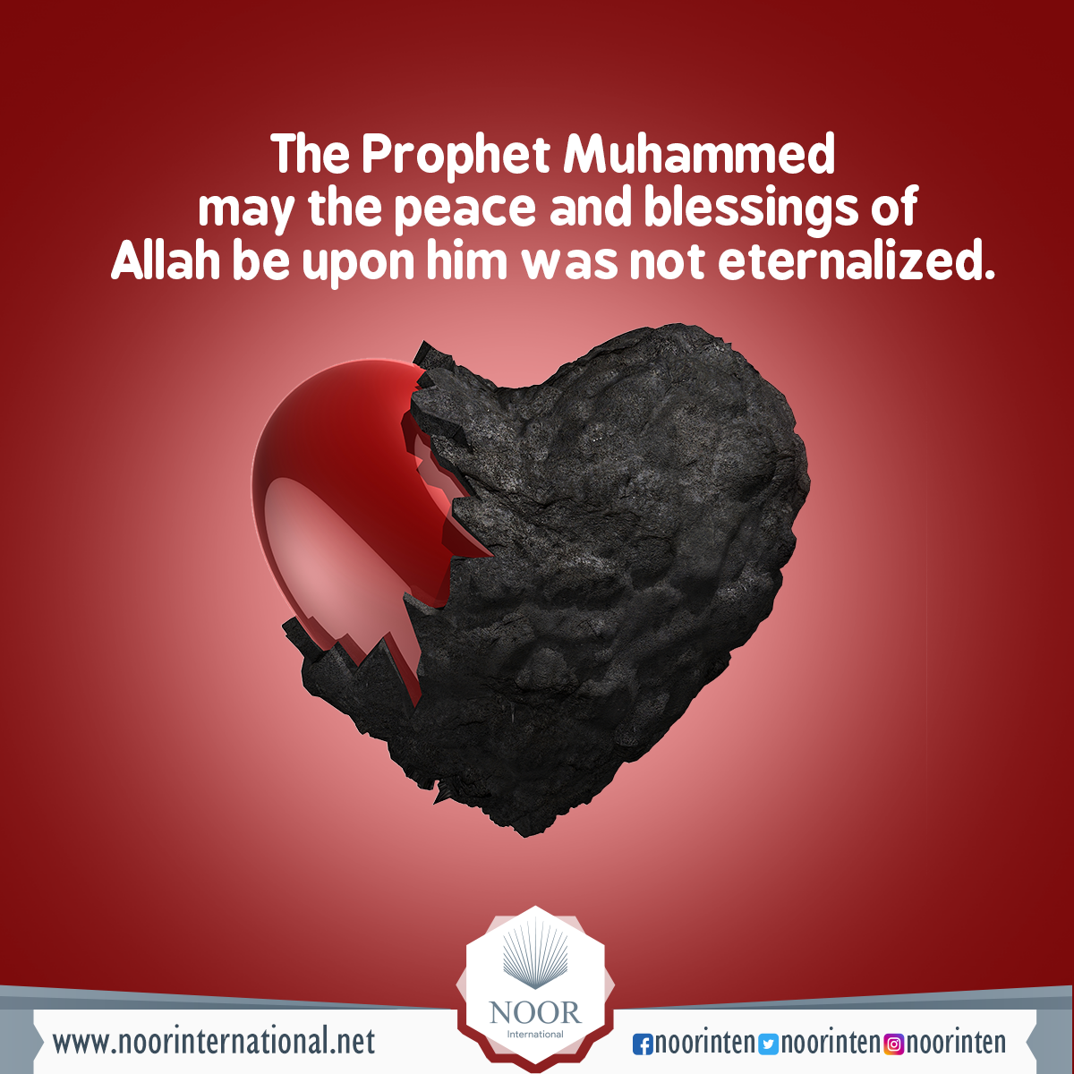 The Prophet Muhammed, may the peace and blessings of Allah be upon him, was not eternalized.