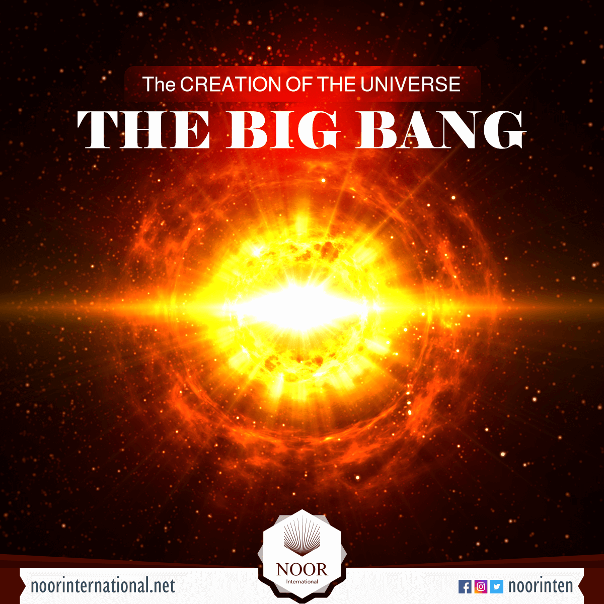 The CREATION OF THE UNIVERSE: ‘THE BIG BANG’
