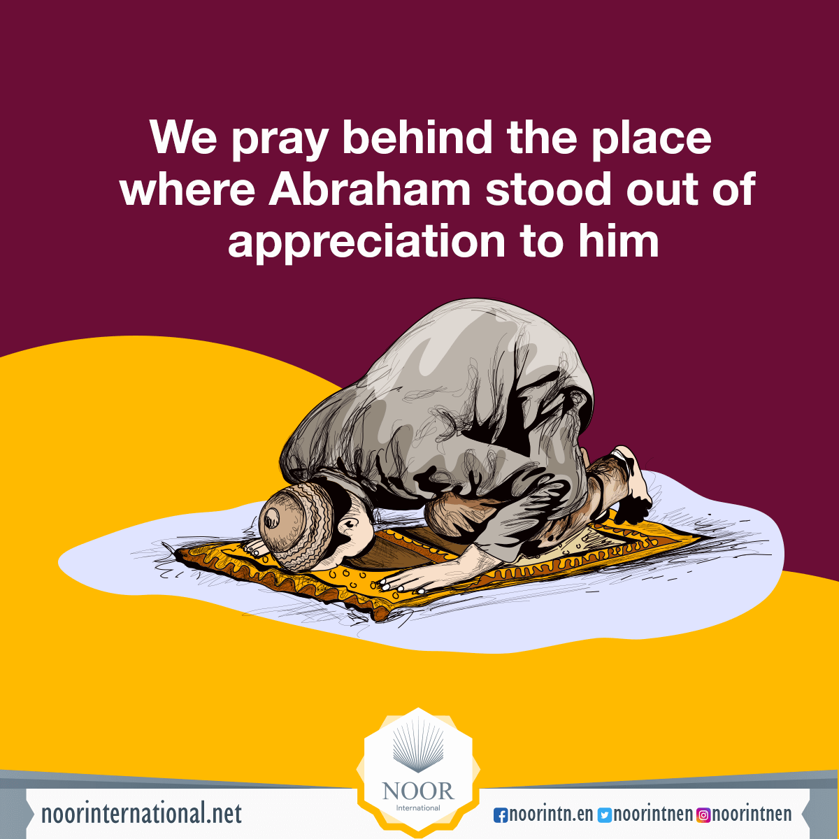 We pray behind the place where Abraham stood out of appreciation to him.