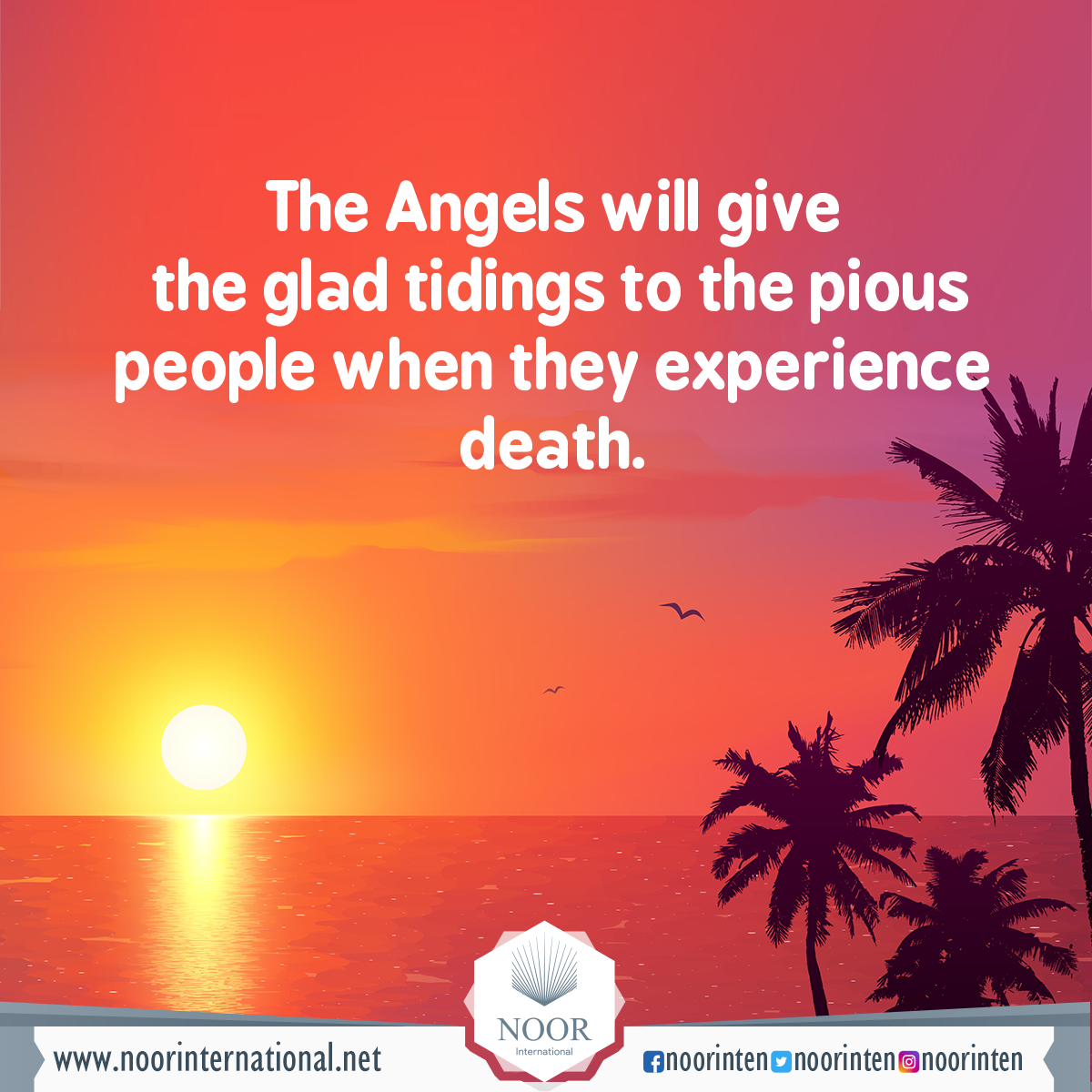 The Angels will give the glad tidings to the pious people when they experience death.