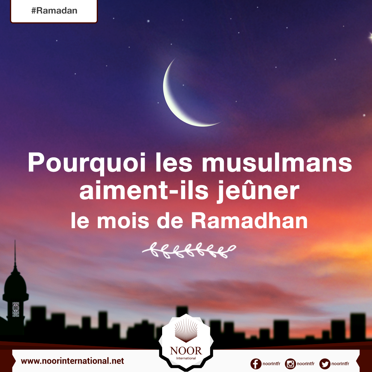 Pourquoi les musulmans aiment-ils jeûner le mois de Ramadhan