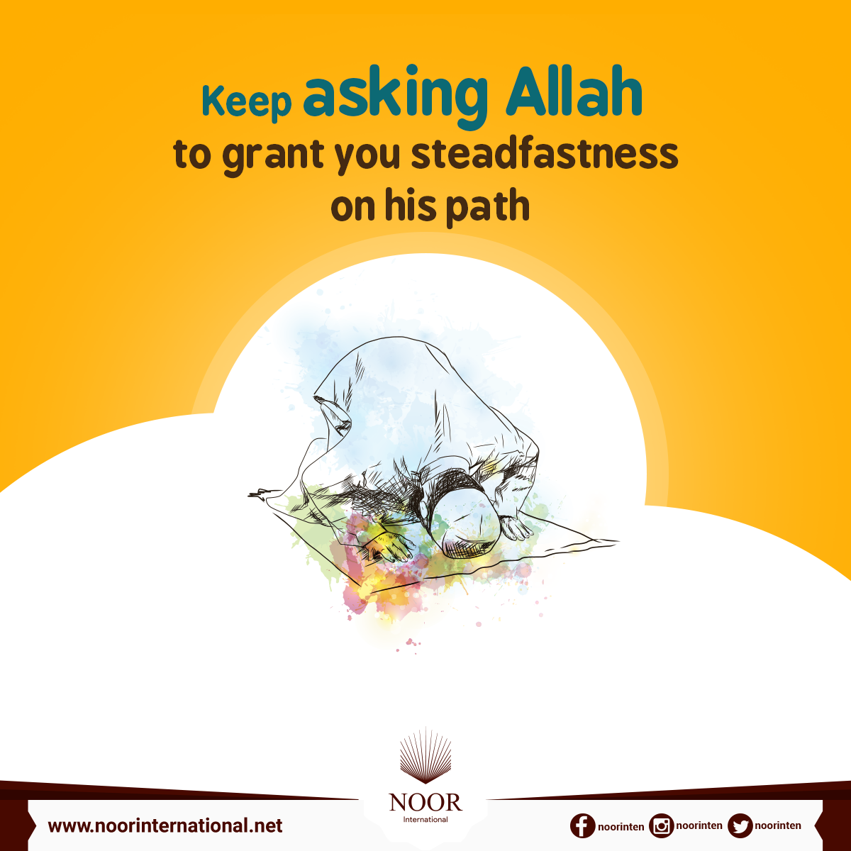 Keep asking Allah to grant you steadfastness on his path