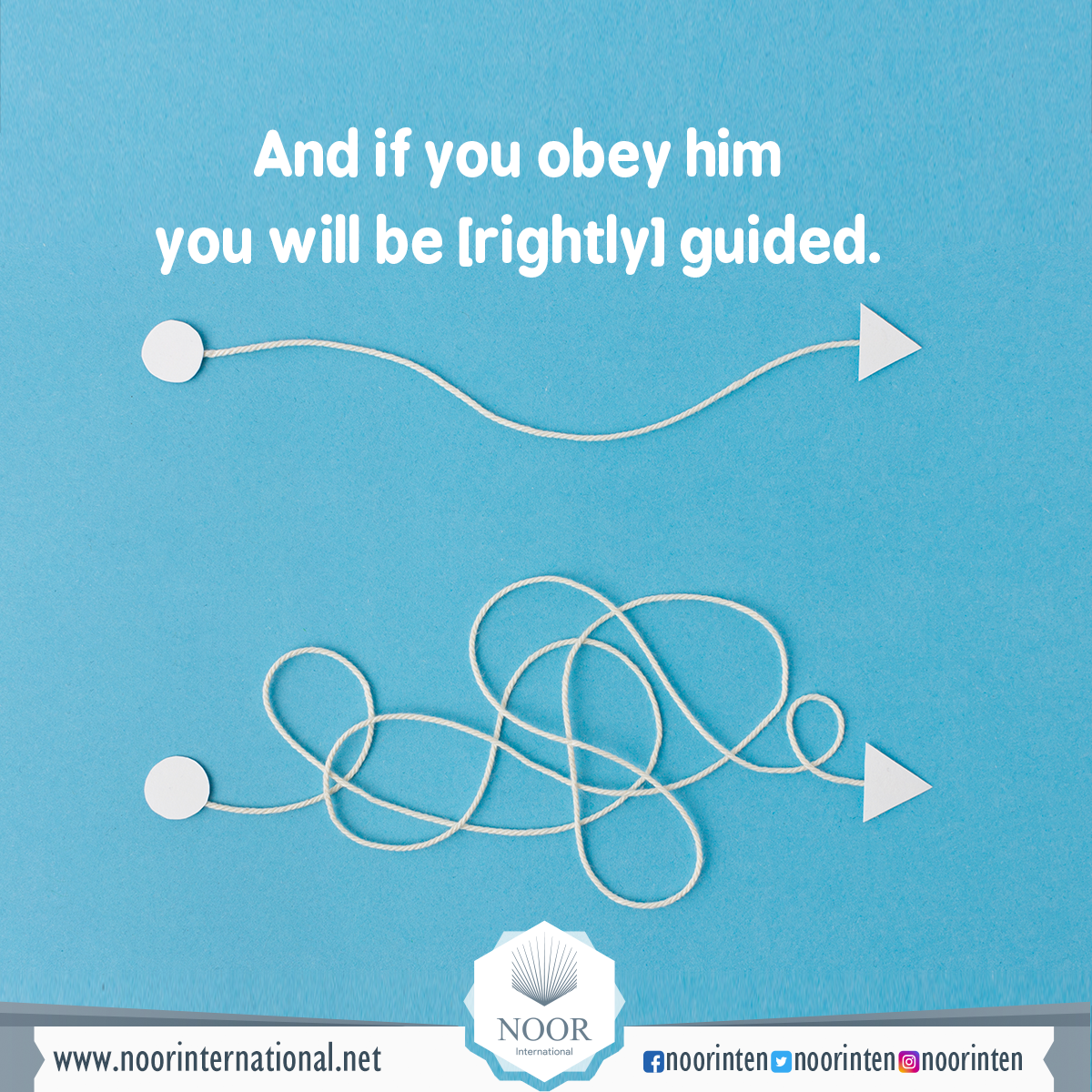 And if you obey him, you will be [rightly] guided.