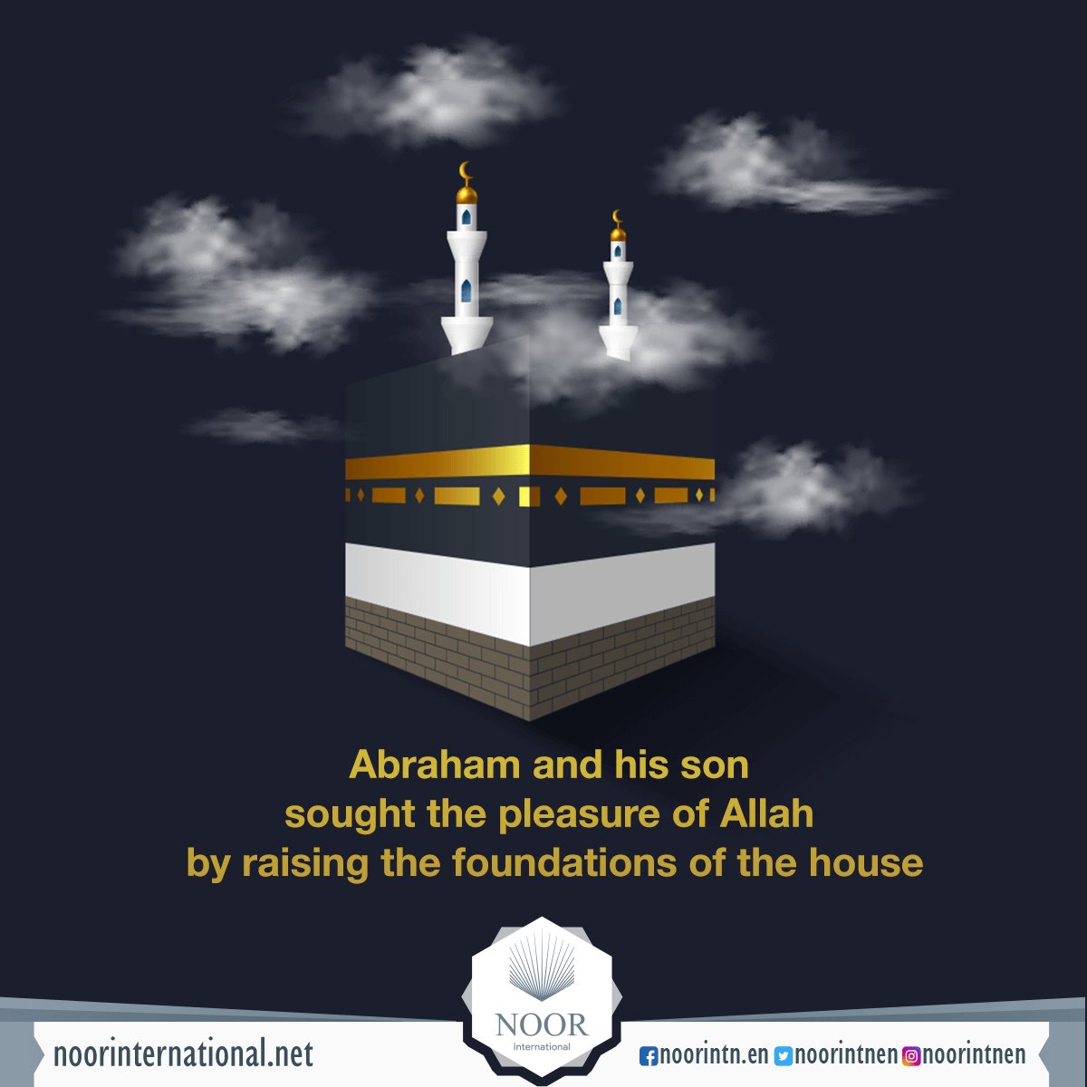 Abraham and his son sought the pleasure of Allah by raising the foundations of the house