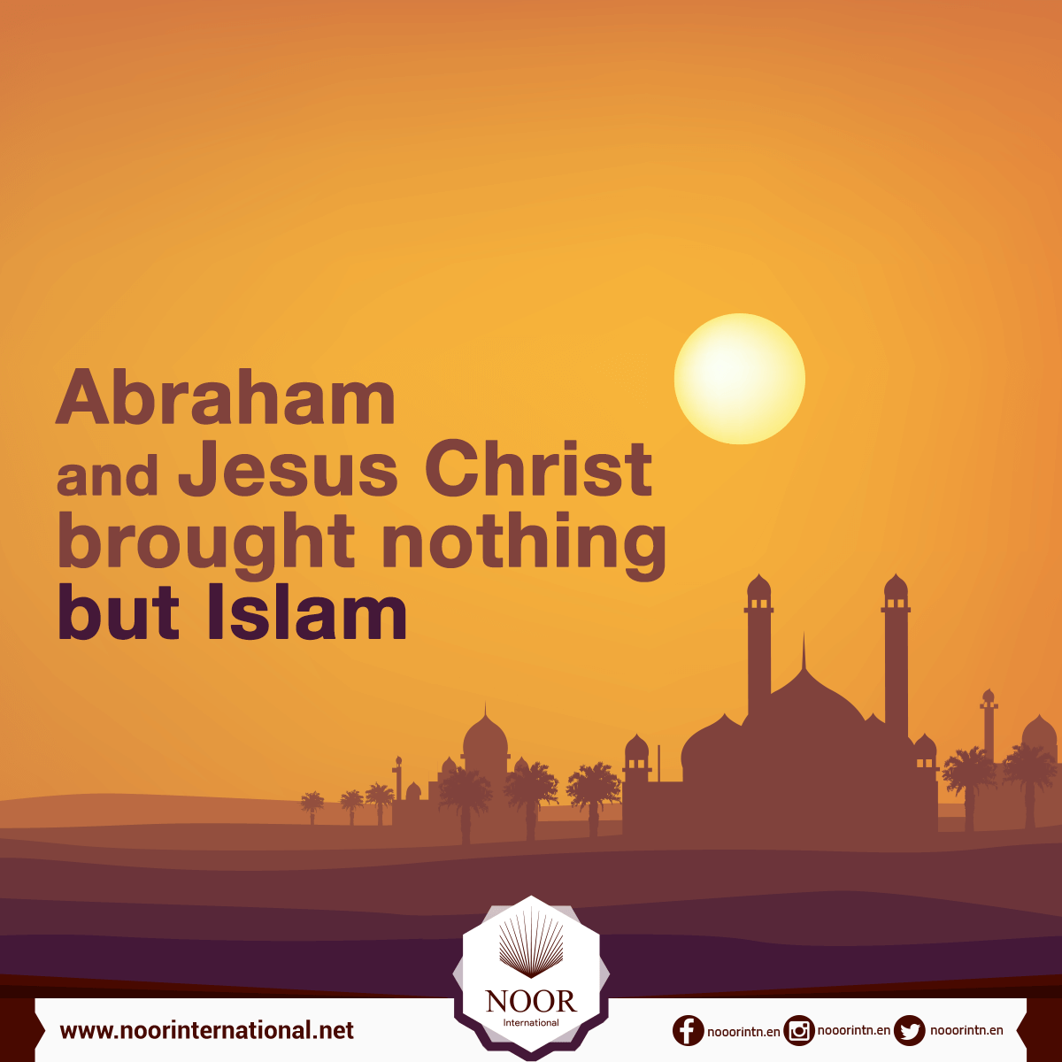 Abraham and Jesus Christ brought nothing but Islam