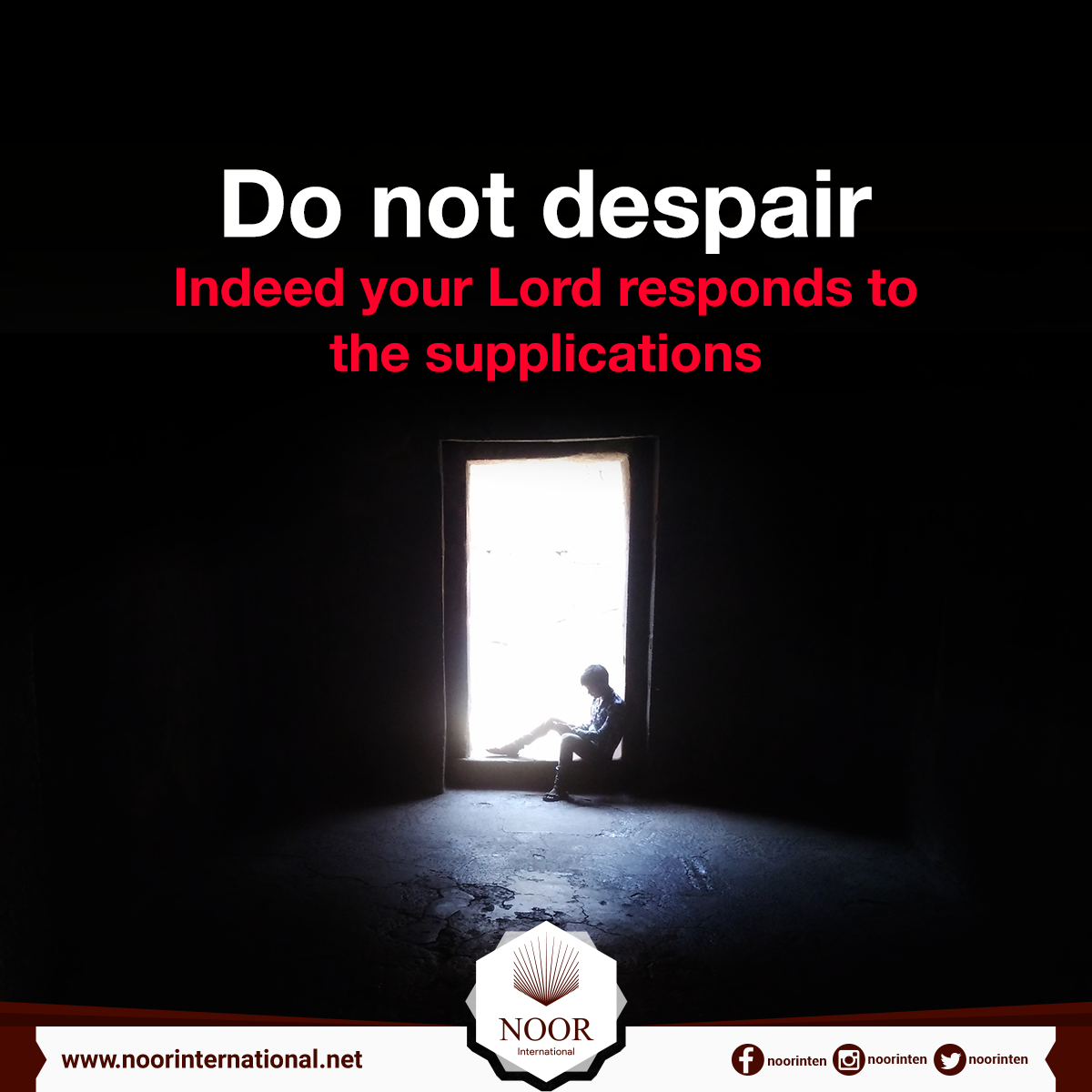 Do not despair. Indeed your Lord responds to the supplications