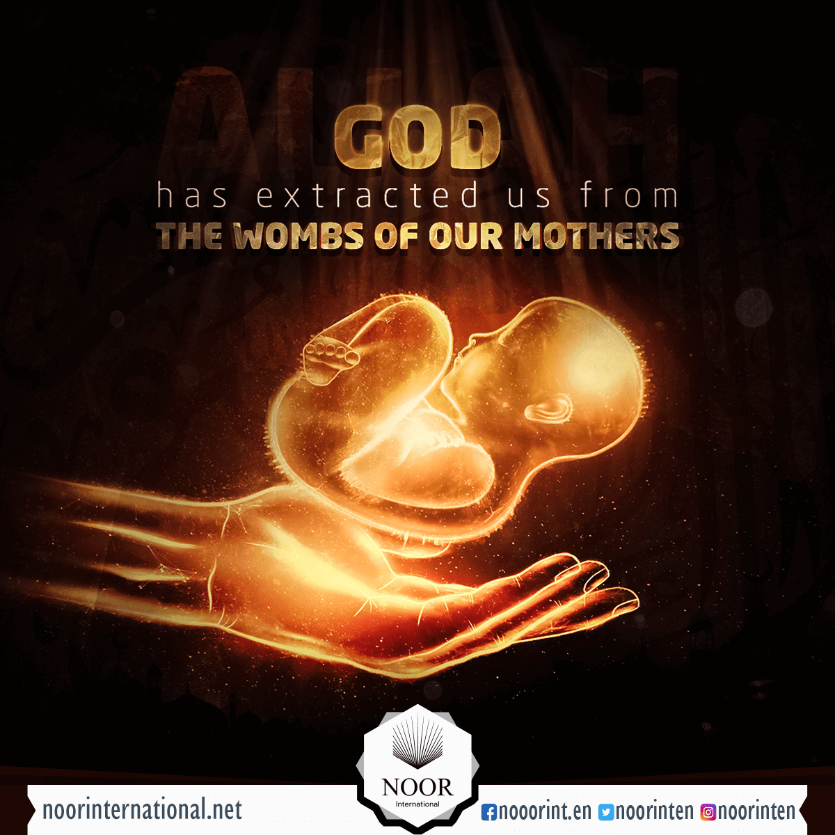 God ( Allah ) has extracted us from the wombs of our mothers