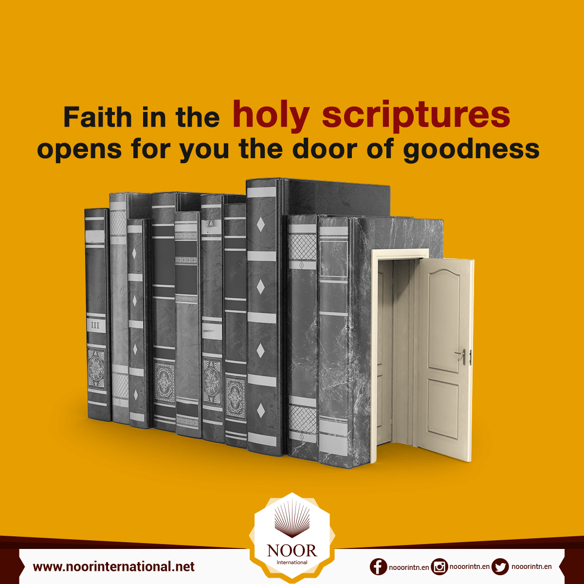 Faith in the holy scriptures opens for you the door of goodness
