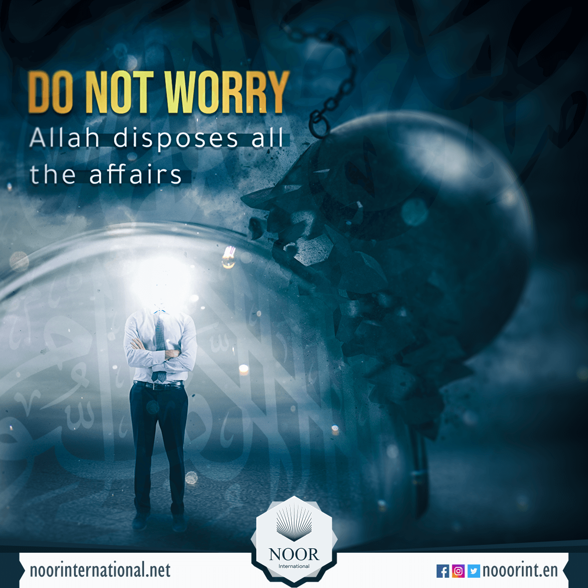 Do not worry, Allah disposes all the affairs