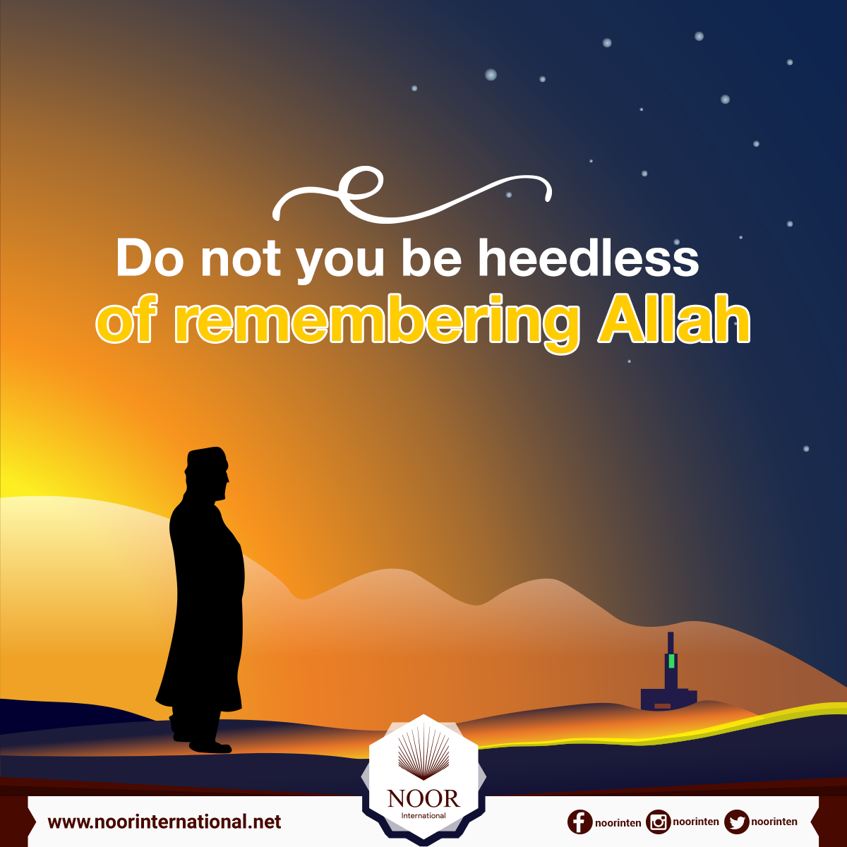 Do not you be heedless of remembering Allah