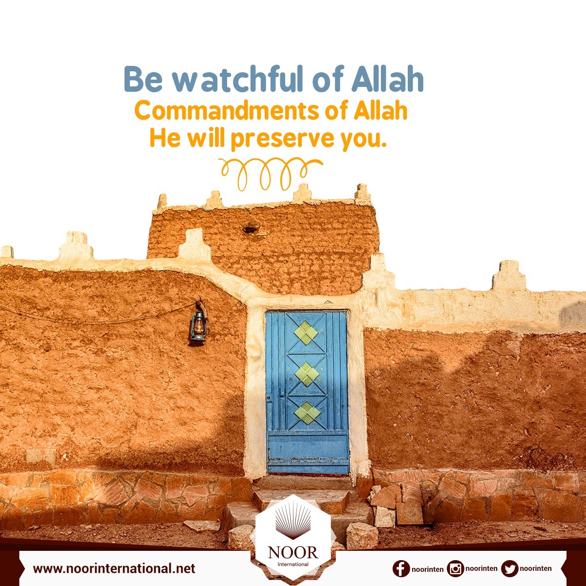 Be watchful of Allah (Commandments of Allah), He will preserve you.