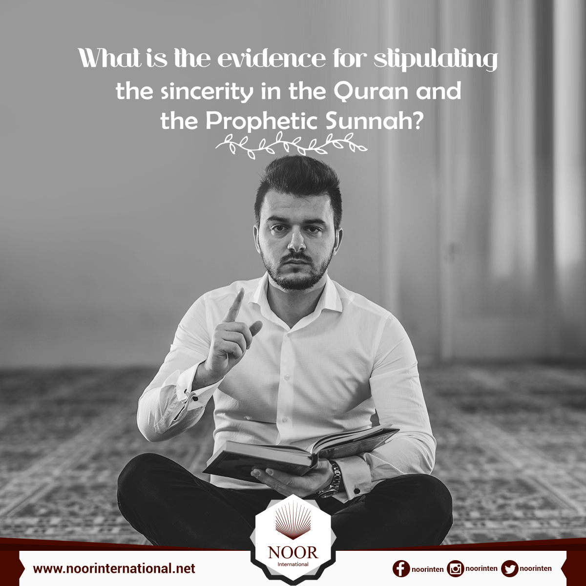 What is the evidence for stipulating the sincerity in the Quran and the Prophetic Sunnah?