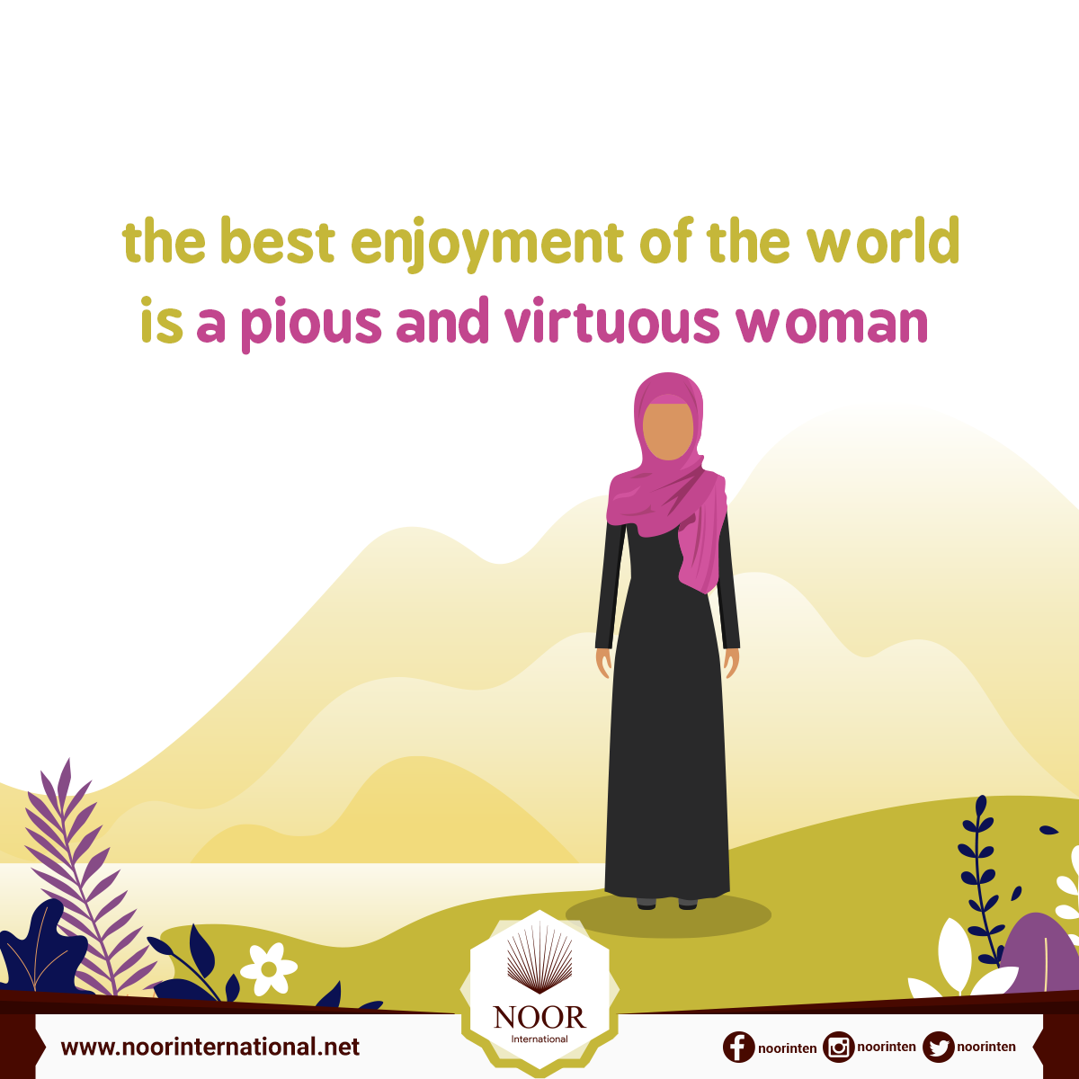 The best enjoyment of the world is a pious and virtuous woman