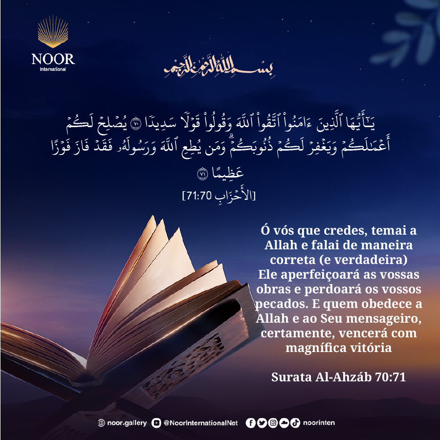 Ó vós que credes, temai a Allah e falai de maneira correta (e verdadeira)"