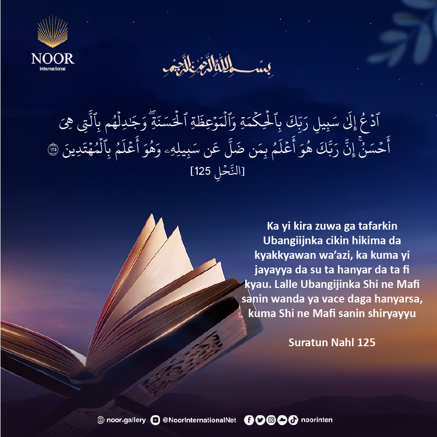 ​Ka yi kira zuwa ga tafarkin Ubangiijnka cikin hikima da kyakkyawan ."