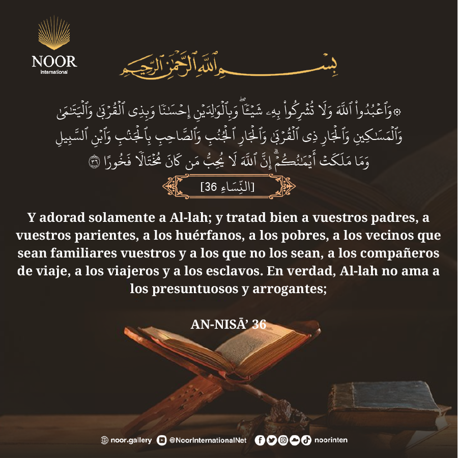 {Y adorad solamente a Al-lah; y tratad bien a vuestros padres