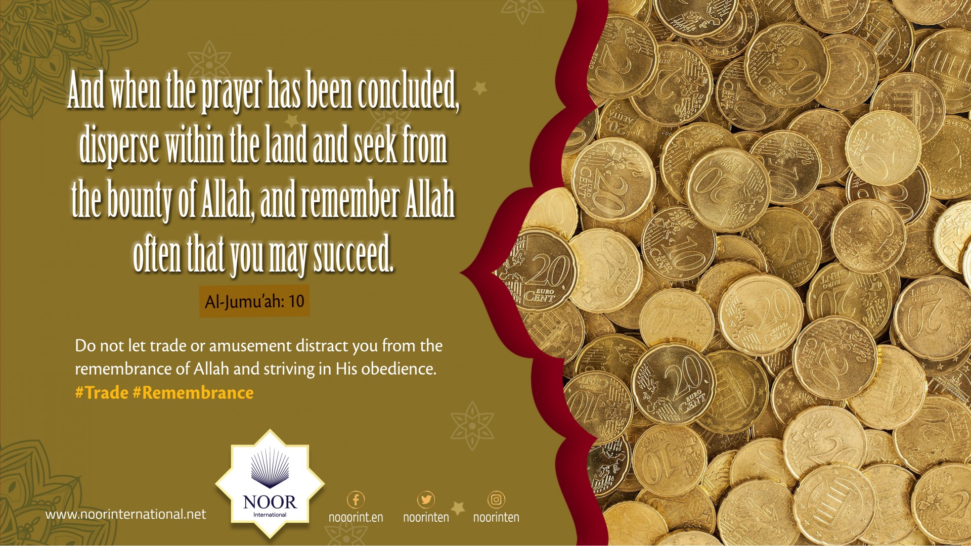 "Do not let trade or amusement distract you from the remembrance of Allah.."