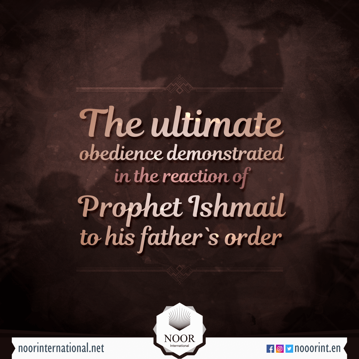 The ultimate obedience demonstrated in the reaction of Prophet Ishmail to his father`s order