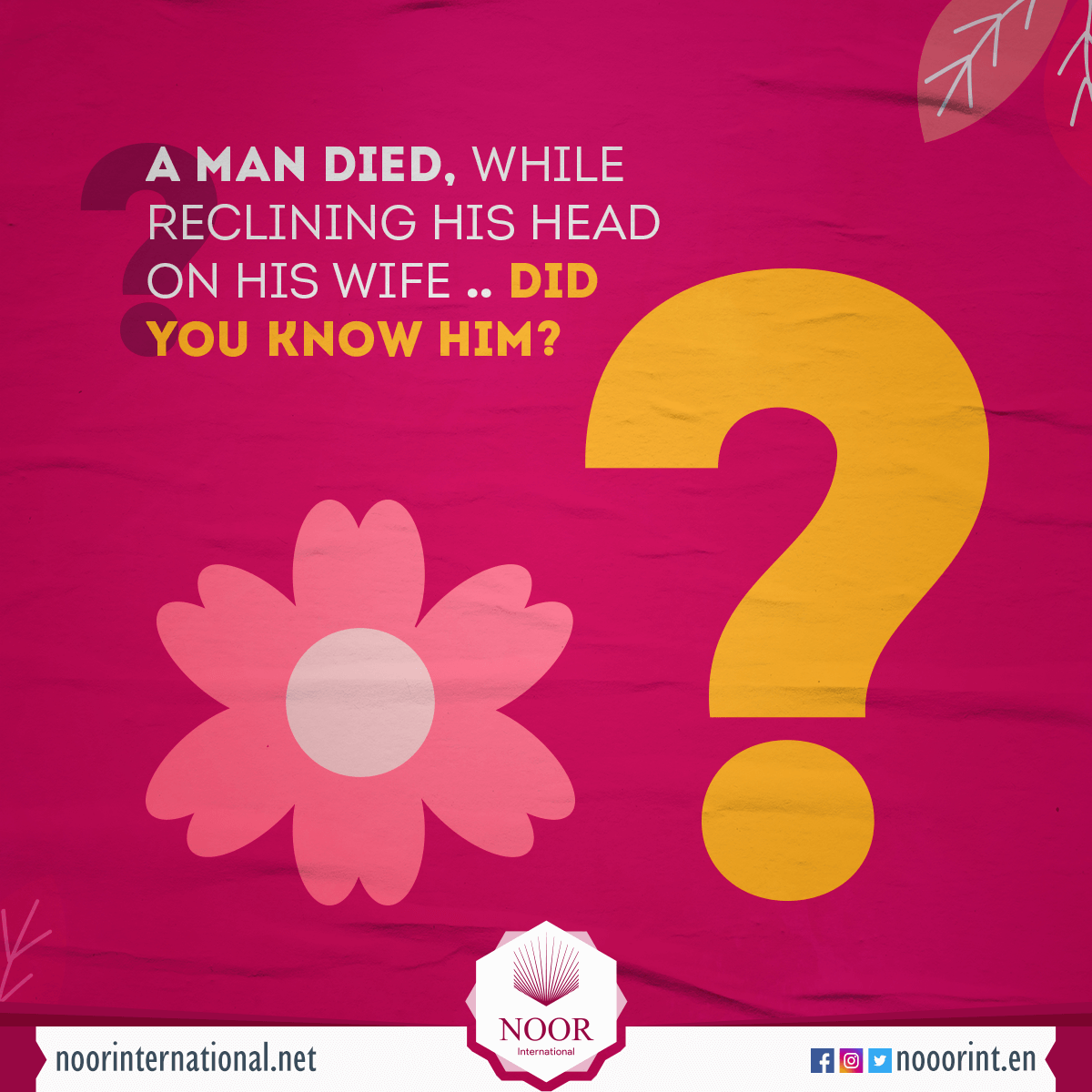 A man died, while reclining his head on his wife .. Did you know him?