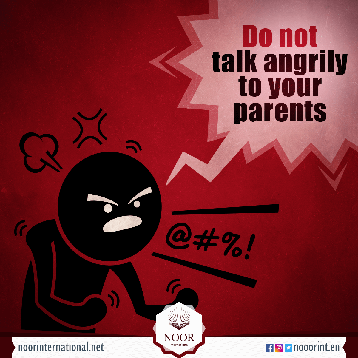 Do not talk angrily to your parents