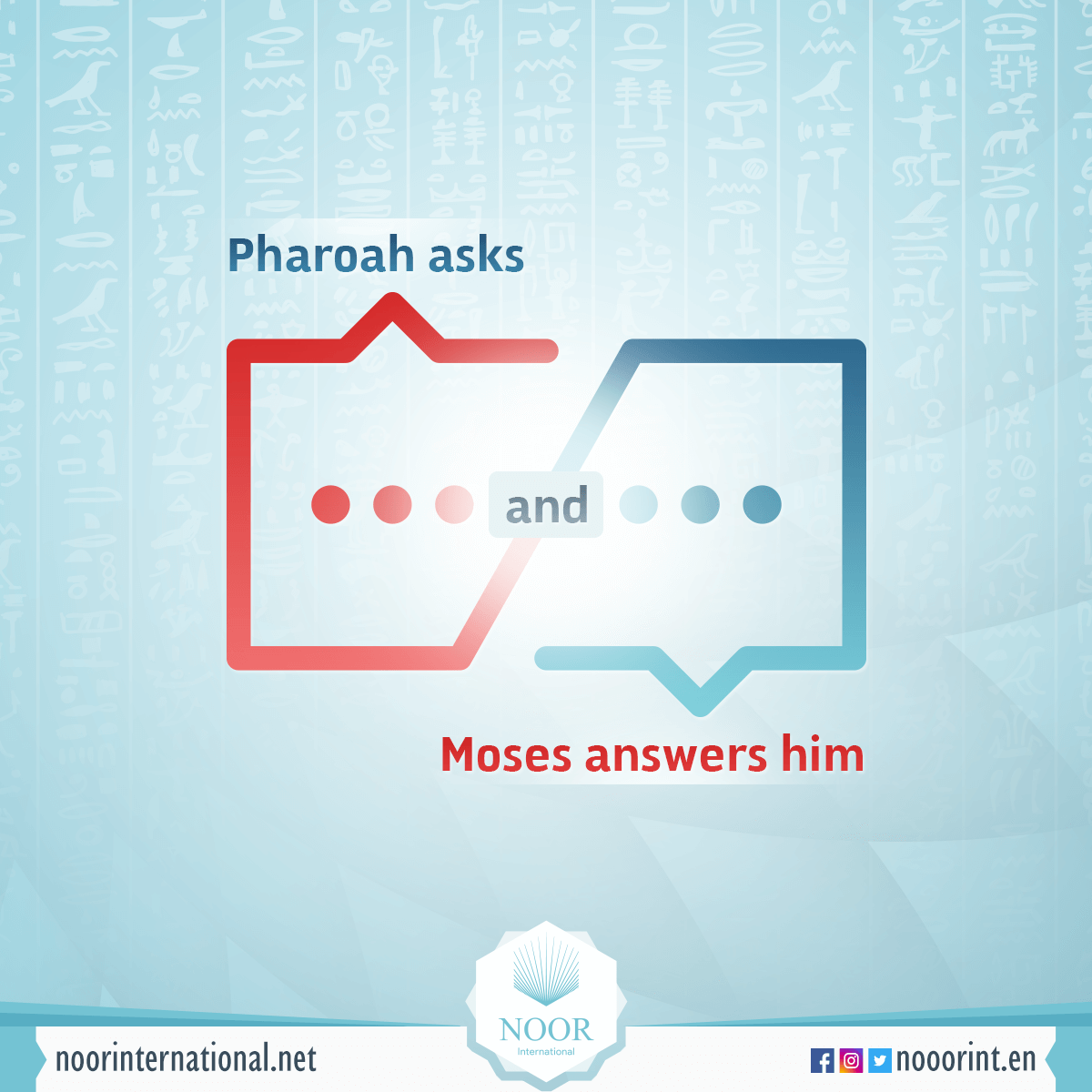 Pharoah asks and Moses answers him.