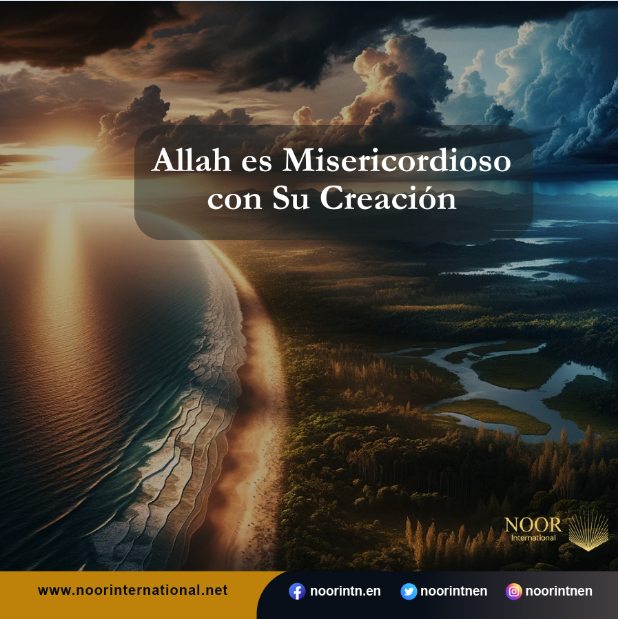 Allah es Misericordioso con Su Creación.