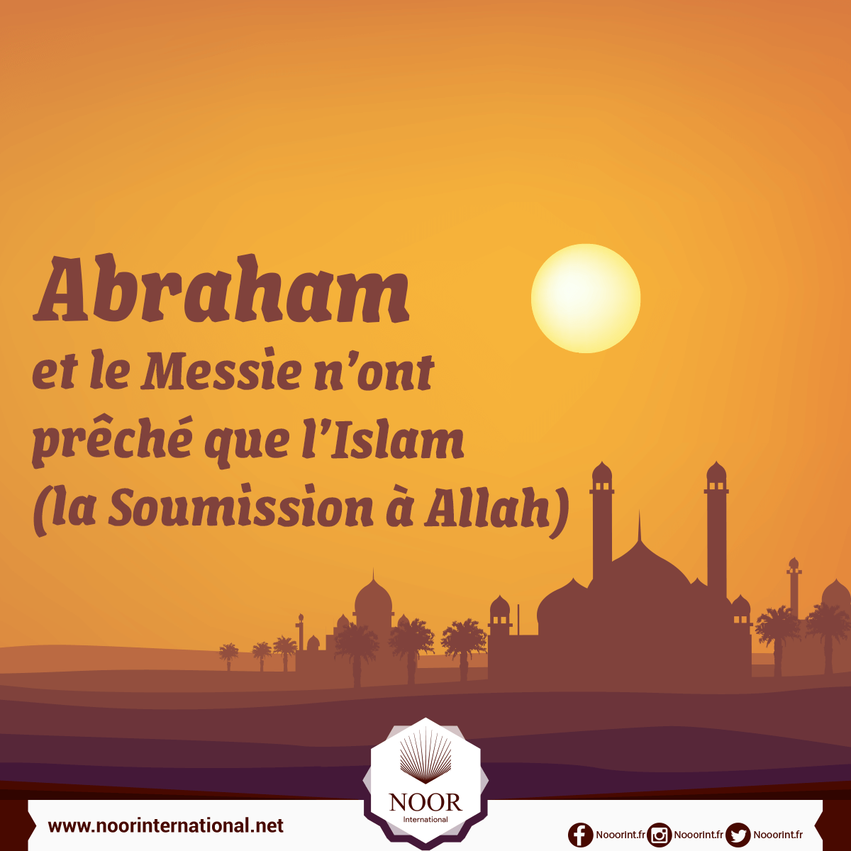 Abraham et le Messie n’ont prêché que l’Islam (la Soumission à Allah)