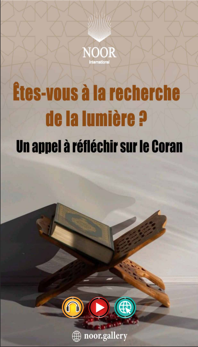 À la recherche de la lumière ? Réfléchis au Coran
