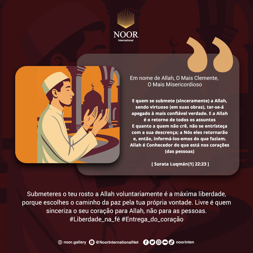 Submeteres o teu rosto a Allah voluntariamente é a máxima liberdade,"