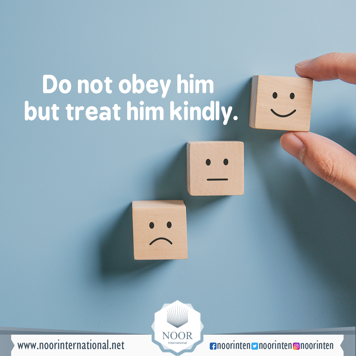 Do not obey him but treat him kindly.
