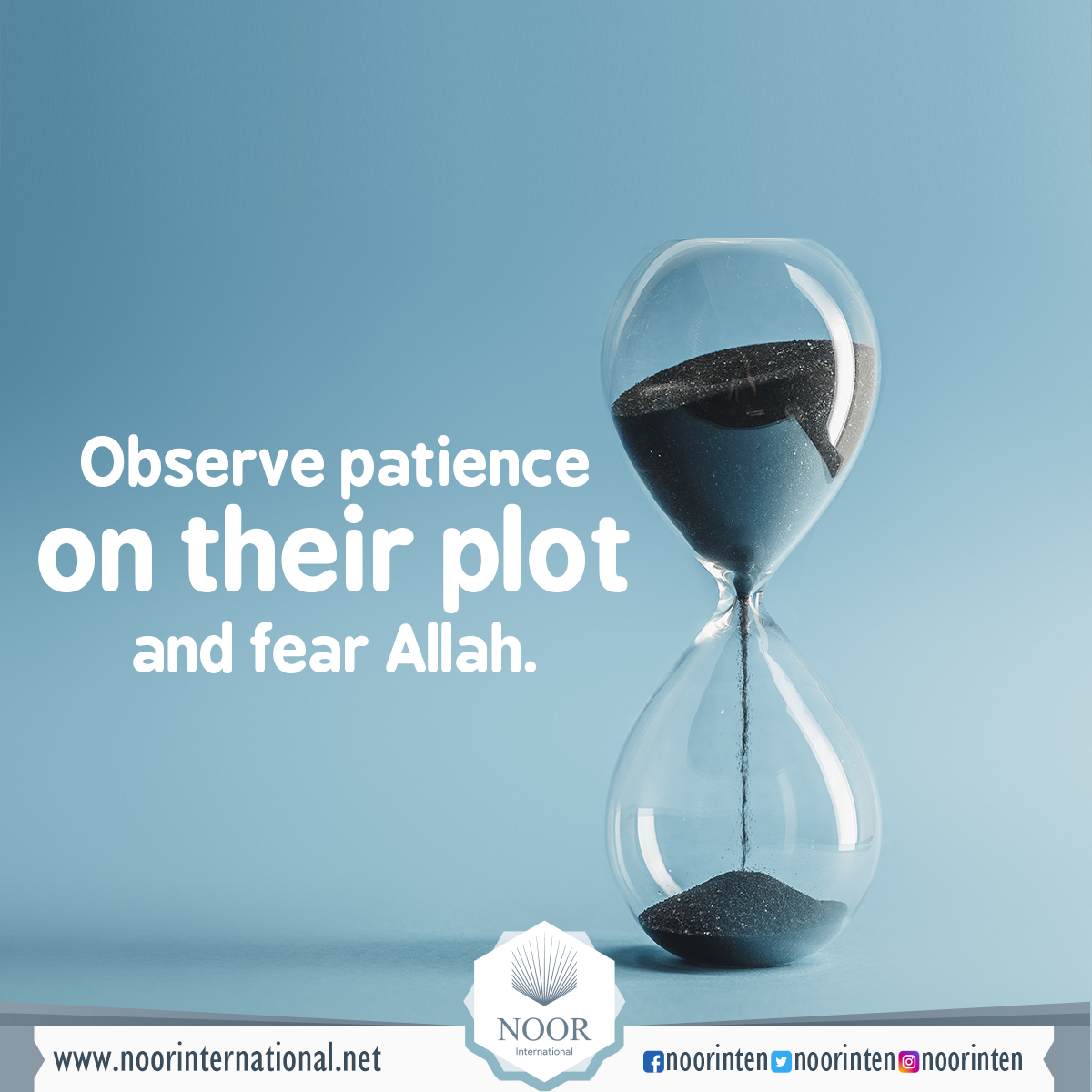 Observe patience on their plot and fear Allah.