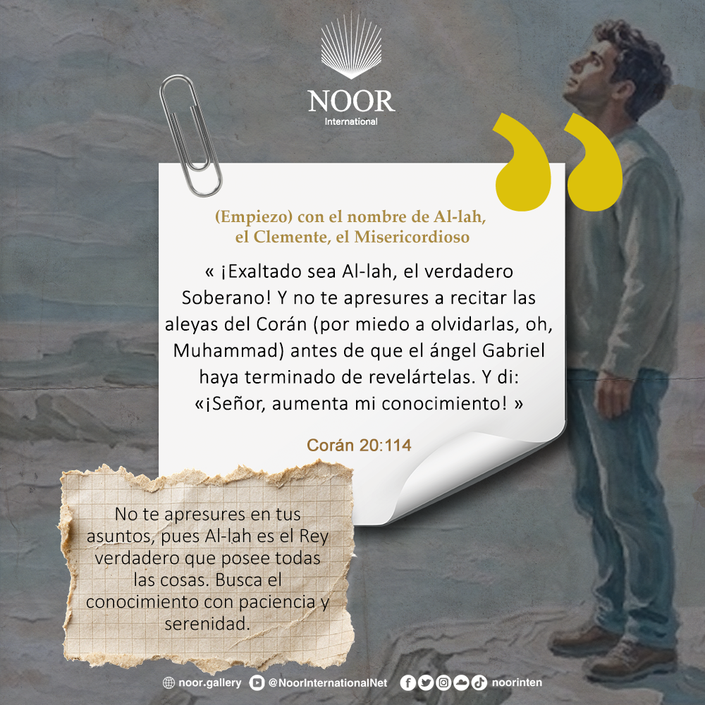 ​No te apresures en tus asuntos, pues Al-lah."