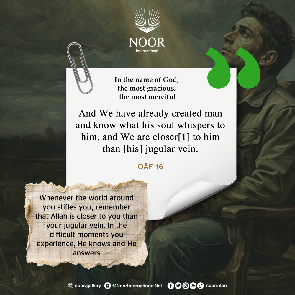 Whenever the world around you stifles you, remember that Allah."