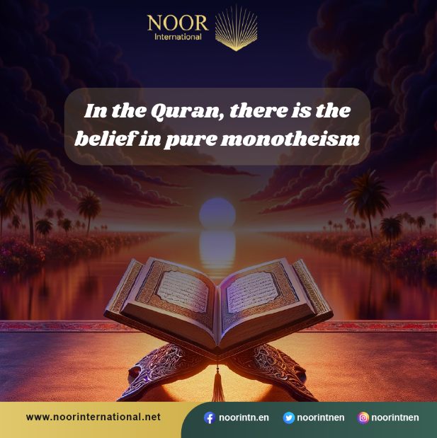 In the Quran, there is the belief in pure monotheism.