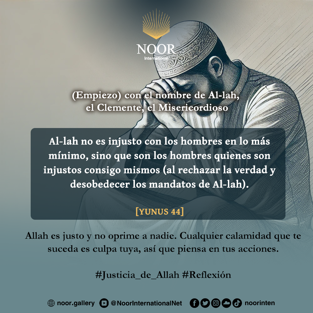 Allah es justo y no oprime a nadie. Cualquier calamidad ."